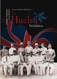 LA HUELVA BRITANICA de COBOS WILKINS, JUAN 