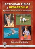ACTIVIDAD FISICA Y DESARROLLO: EJERCICIO FISICO DESDE EL NACIMIEN TO di OA SICILIA, ANTONIO 