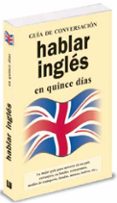 HABLAR INGLES EN 15 DIAS (GUIA DE CONVERSACION) di VV.AA. 