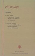 PIO BAROJA. TRILOGIAS V: LA SELVA OSCURA (LA FAMILIA DE ERROTACHO ; EL CABO DE LAS TORMENTAS; LOS VISIONARIOS) LA JUVENTUD PERDIDA (LAS NOCHES DEL BUEN RETIRO; EL CURA DE MONLEON; LOCURAS DE CARNAVAL)( di BAROJA, PIO 