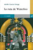 LA RUTA DE WATERLOO de GARCIA ORTEGA, ADOLFO 
