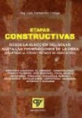 ETAPAS CONSTRUCTIVAS: DESDE LA ELECCION DEL SOLAR HASTA LAS TERMI NACIONES DE LA OBRA (ADAPTADO AL CODIGO TECNICO DE LA EDIFICACION) de FERNANDEZ ORTEGA, LUIS 