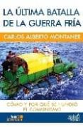 LA ULTIMA BATALLA DE LA GUERRA FRIA: COMO Y POR QUE SE HUNDIO EL COMUNISMO di MONTANER, CARLOS ALBERTO 