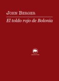 EL TOLDO ROJO DE BOLONIA di BERGER, JOHN 