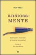ANSIOSA-MENTE: CLAVES PARA RECONOCER Y DESAFIAR LA ANSIEDAD de VARELA, PILAR 