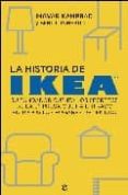 LA HISTORIA DE IKEA: SU FUNDADOR CUENTA LOS SECRETOS DE LA EMPRES A QUE HA ENTRADO EN TODOS LOS HOGARES DEL MUNDO di KAMPRAD BERATTAR, INGVAR 