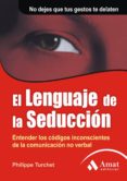 EL LENGUAJE DE LA SEDUCCION: ENTENDER LOS CODIGOS INCONSCIENTES D E LA COMUNICACION NO VERBAL de TURCHET, PHILIPPE 