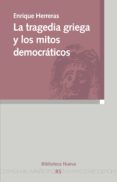 LA TRAGEDIA GRIEGA Y LOS MITOS DEMOCRATICOS de HERRERAS, ENRIQUE 