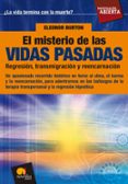 EL MISTERIO DE LAS VIDAS PASADAS. REGRESION, TRANSMIGRACION Y REE NCARNACION: UN APASIONADO RECORRIDO HISTORICO EN TORNO AL ALMA, EL KARMA Y LA REENCARNACION, PARA ADENTRARNOS EN LOS HALLAZGOS DE LA TE di BURTON, ELEONOR 