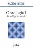ONTOLOGA I: EL MOBLAJE DEL MUNDO (2 ED.) de BUNGE, MARIO 