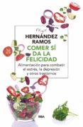 COMER SI DA LA FELICIDAD: ALIMENTACION PARA COMBATIR EL ESTRES,LA DEPRESION Y OTROS TRASTORNOS de HERNANDEZ RAMOS, FELIPE 