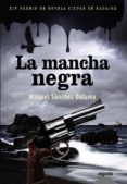 LA MANCHA NEGRA (PREMIO DE NOVELA CIUDAD DE BADAJOZ) de SANCHEZ DALAMA, MANUEL 