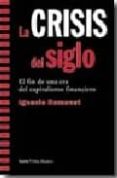 LA CRISIS DEL SIGLO:EL FIN DE UNA ERA DEL CAPITALISMO FINANCIERO de RAMONET, IGNACIO 
