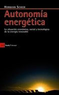 AUTONOMIA ENERGETICA: LA SITUACIN ECONOMICA, SOCIAL Y TECNOLOGIC A DE LA ENERGIA RENOVABLE de SHEER, HERMANN 