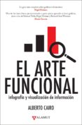 EL ARTE FUNCIONAL: INFOGRAFIA Y VISUALIZACION DE LA INFORMACION di CAIRO, ALBERTO 