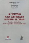 LA PROTECCION DE LOS CONSUMIDORES EN TIEMPOS DE CAMBIO de MIRANDA SERRANO, LUIS MARIA 