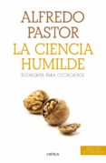 LA CIENCIA HUMILDE: ECONOMIA PARA CIUDADANOS de PASTOR, ALFREDO 