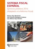 SISTEMA FISCAL ESPAOL: EJERCICIOS PRACTICOS 2016 (ADAPTADO A LA REFORMA FISCAL) (3 ED.) de DIZY MENENDEZ, DOLORES 