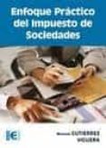 ENFOQUE PRACTICO DEL IMPUESTO DE SOCIEDADES de GUTIERREZ VIGUERA, MANUEL 