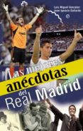 LAS MEJORES ANECDOTAS DEL REAL MADRID de GONZALEZ, LUIS MIGUEL 