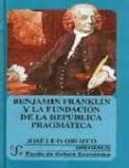 BENJAMIN FRANKLIN Y LA FUNDACION DE LA REPUBLICA PRAGMATICA de OROZCO, JOSE LUIS 