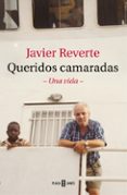QUERIDOS CAMARADAS: UNA VIDA de REVERTE, JAVIER 