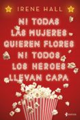 (PE) TODAS LAS MUJERES QUIEREN FLORES NI TODOS LOS HEROES LLEVAN CAPA de HALL, IRENE 