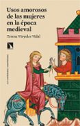 USOS AMOROSOS DE LAS MUJERES EN LA EPOCA MEDIEVAL de VINYOLES VIDAL, TERESA 