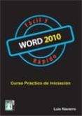WORD 2010 FACIL Y RAPIDO: CURSO PRACTICO DE INICIACION de NAVARRO, LUIS 