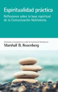 ESPIRITUALIDAD PRACTICA: REFLEXIONES SOBRE LA BASE ESPIRITUAL DE LA COMUNIDAD NOVIOLENCIA de ROSENBERG, MARSHALL B. 
