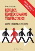 REBELDES, REVOLUCIONARIOS Y REFRACTARIOS: SISTEMA, SUBSISTEMAS Y ANTISISTEMAS (EL VIEJO TOPO) de VERSTRYNGE, JORGE 