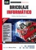 BRICOLAJE INFORMTICO di MORENO PEREZ, JUAN CARLOS 