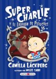 SUPER CHARLIE Y EL LADRON DE PELUCHES de LACKBERG, CAMILLA 