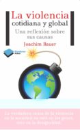 LA VIOLENCIA COTIDIANA Y GLOBAL di BAUER, JOACHIM 
