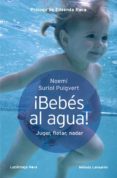 BEBES AL AGUA! di SURIOL PUIGVERT, NOEMI 