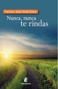 NUNCA, NUNCA TE RINDAS de HORTAL GARCIA, FRANCISCO JAVIER 