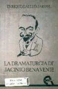 LA DRAMATURGIA DE JACINTO BENAVENTE di GALLUD JARDIEL, ENRIQUE 