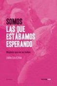 SOMOS LAS QUE ESTABAMOS ESPERANDO: MUJERES QUE NO SE RINDEN di VV.AA. 
