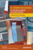EL TIEMPO EN ZIGZAG: LA CRISIS DE LAS CERTEZAS EN EL NUEVO MILENIO de SERNA ARANGO, JULIAN 