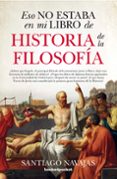ESO NO ESTABA EN MI LIBRO DE HISTORIA DE LA FILOSOFA di NAVAJAS, SANTIAGO 