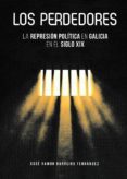 LOS PERDEDORES: REPRESION POLITICA EN GALICIA EN EL SIGLO XIX de BARREIRO FERNANDEZ, XOSE RAMON 
