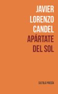 APRTATE DEL SOL di LORENZO CANDEL, JAVIER 