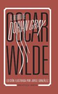 EL RETRATO DE DORIAN GRAY (EDICION ILUSTRADA POR JORGE GONZALEZ) de WILDE, OSCAR 