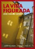 LA VIDA FIGURADA (2008-2009) di CATAO, JOSE CARLOS 