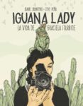 IGUANA LADY: LA VIDA DE GRACIELA ITURBIDE di QUINTERO, ISABEL PEA, ZEKE 