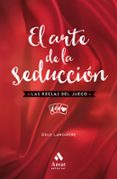 EL ARTE DE LA SEDUCCION: LAS REGLAS DEL JUEGO de LAMOURERE, ODILE 