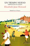 UN TIEMPO NUEVO (CRONICAS DE LOS CAZALET 4) de HOWARD, ELIZABETH JANE 