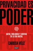 PRIVACIDAD ES PODER: DATOS, VIGILANCIA Y LIBERTAD EN LA ERA DIGITAL di VELIZ, CARISSA 