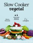 SLOW COOKER VEGETAL: RECETAS VEGANAS PARA OLLA DE COCCION LENTA di MIRANDA ARBIZU, MARTA 
