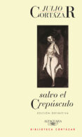 SALVO EL CREPUSCULO de CORTAZAR, JULIO 